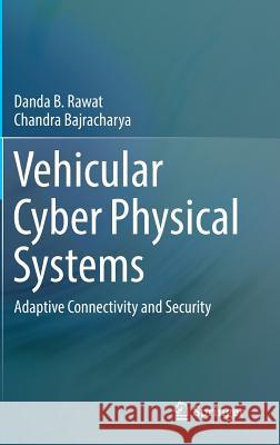 Vehicular Cyber Physical Systems: Adaptive Connectivity and Security Rawat, Danda B. 9783319444932