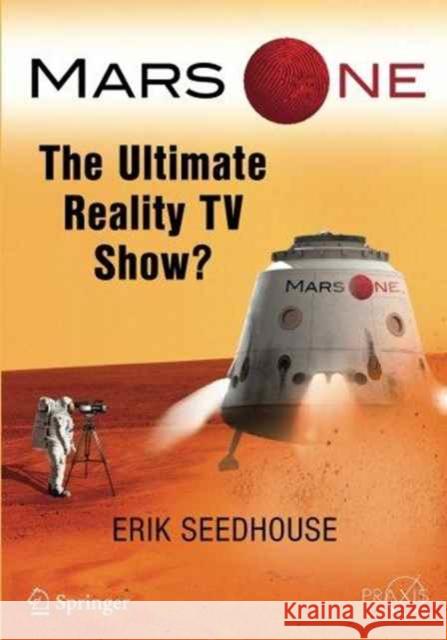 Mars One: The Ultimate Reality TV Show? Seedhouse, Erik 9783319444963