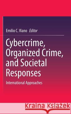 Cybercrime, Organized Crime, and Societal Responses: International Approaches Viano, Emilio C. 9783319444994 Springer