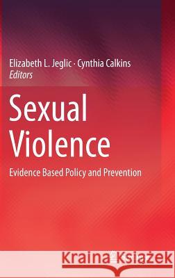 Sexual Violence: Evidence Based Policy and Prevention Jeglic, Elizabeth L. 9783319445021 Springer