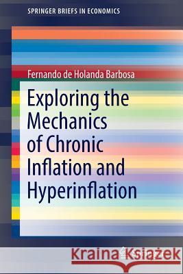 Exploring the Mechanics of Chronic Inflation and Hyperinflation Fernando De Holanda Barbosa 9783319445113 Springer