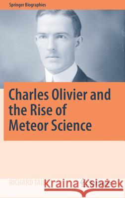 Charles Olivier and the Rise of Meteor Science Richard Taibi 9783319445175 Springer