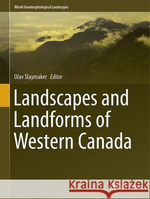 Landscapes and Landforms of Western Canada Olav Slaymaker 9783319445939 Springer