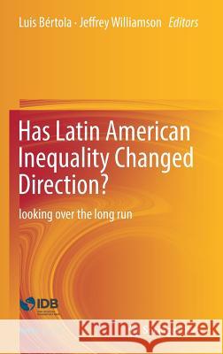 Has Latin American Inequality Changed Direction?: Looking Over the Long Run Bértola, Luis 9783319446202 Springer