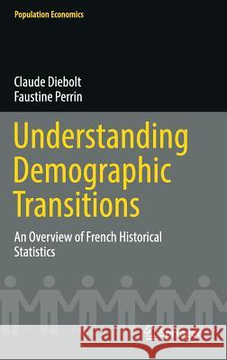 Understanding Demographic Transitions: An Overview of French Historical Statistics Diebolt, Claude 9783319446509 Springer