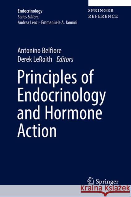 Principles of Endocrinology and Hormone Action Antonino Belfiore Derek Leroith 9783319446745