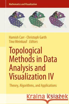Topological Methods in Data Analysis and Visualization IV: Theory, Algorithms, and Applications Carr, Hamish 9783319446820 Springer