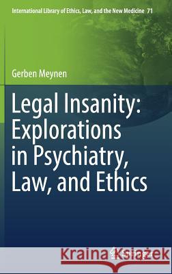 Legal Insanity: Explorations in Psychiatry, Law, and Ethics Gerben Meynen 9783319447193 Springer