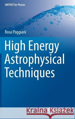 High Energy Astrophysical Techniques Rosa Poggiani 9783319447285 Springer
