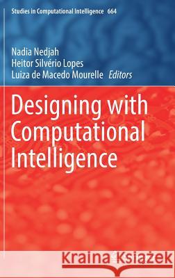 Designing with Computational Intelligence Nadia Nedjah Heitor Silverio Lopes Luizade Macedo Mourelle 9783319447346