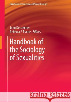 Handbook of the Sociology of Sexualities John Delamater Rebecca F. Plante 9783319447438 Springer