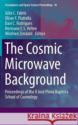 The Cosmic Microwave Background: Proceedings of the II José Plínio Baptista School of Cosmology Fabris, Júlio C. 9783319447681 Springer