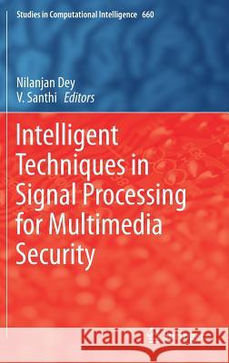 Intelligent Techniques in Signal Processing for Multimedia Security Nilanjan Dey V. Santhi 9783319447896 Springer