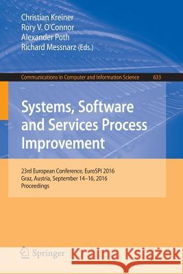 Systems, Software and Services Process Improvement: 23rd European Conference, Eurospi 2016, Graz, Austria, September 14-16, 2016, Proceedings Kreiner, Christian 9783319448169