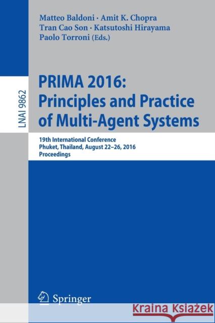 Prima 2016: Principles and Practice of Multi-Agent Systems: 19th International Conference, Phuket, Thailand, August 22-26, 2016, Proceedings Baldoni, Matteo 9783319448312 Springer