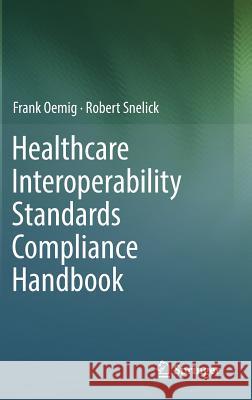 Healthcare Interoperability Standards Compliance Handbook: Conformance and Testing of Healthcare Data Exchange Standards Oemig, Frank 9783319448374 Springer