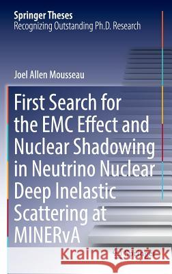 First Search for the EMC Effect and Nuclear Shadowing in Neutrino Nuclear Deep Inelastic Scattering at Minerva Mousseau, Joel Allen 9783319448404 Springer
