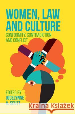Women, Law and Culture: Conformity, Contradiction and Conflict Scutt, Jocelynne A. 9783319449371 Palgrave MacMillan