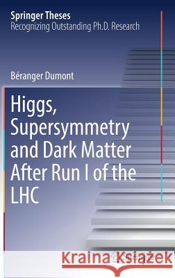 Higgs, Supersymmetry and Dark Matter After Run I of the Lhc Dumont, Béranger 9783319449555
