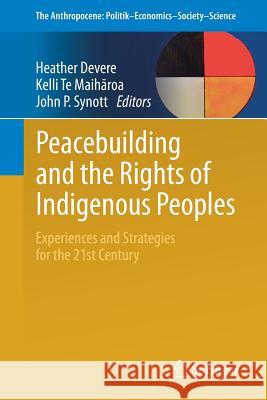 Peacebuilding and the Rights of Indigenous Peoples: Experiences and Strategies for the 21st Century Devere, Heather 9783319450094 Springer