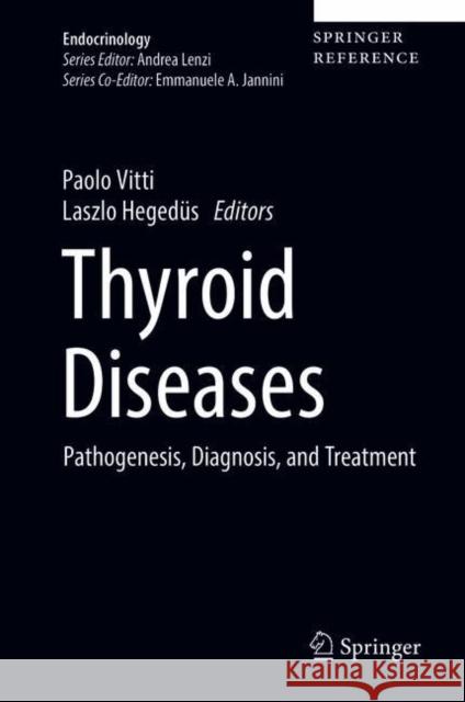 Thyroid Diseases: Pathogenesis, Diagnosis, and Treatment Vitti, Paolo 9783319450124