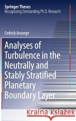 Analyses of Turbulence in the Neutrally and Stably Stratified Planetary Boundary Layer Cedrick Ansorge 9783319450438 Springer