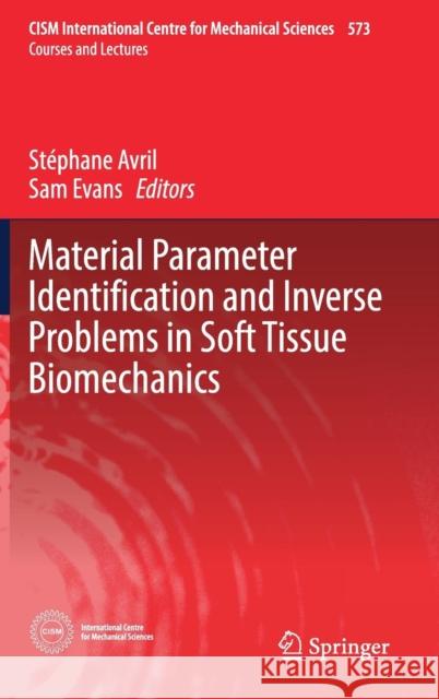 Material Parameter Identification and Inverse Problems in Soft Tissue Biomechanics Stephane Avril Sam Evans 9783319450704 Springer