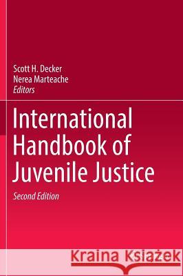 International Handbook of Juvenile Justice Scott H. Decker Nerea Marteache 9783319450889 Springer