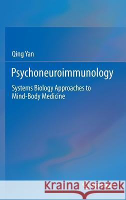 Psychoneuroimmunology: Systems Biology Approaches to Mind-Body Medicine Yan, Qing 9783319451091 Springer