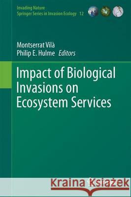 Impact of Biological Invasions on Ecosystem Services Montserrat Vila Philip Hulme 9783319451190