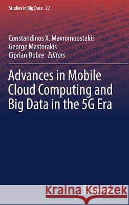 Advances in Mobile Cloud Computing and Big Data in the 5g Era Mavromoustakis, Constandinos X. 9783319451435 Springer