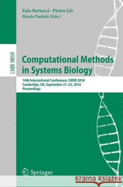Computational Methods in Systems Biology: 14th International Conference, Cmsb 2016, Cambridge, Uk, September 21-23, 2016, Proceedings Bartocci, Ezio 9783319451763 Springer