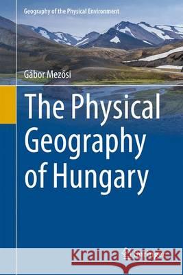 The Physical Geography of Hungary Gabor Me 9783319451824 Springer