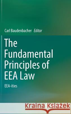 The Fundamental Principles of Eea Law: Eea-Ities Baudenbacher, Carl 9783319451886 Springer