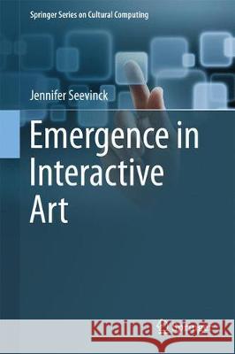 Emergence in Interactive Art Jennifer Seevinck 9783319451992 Springer