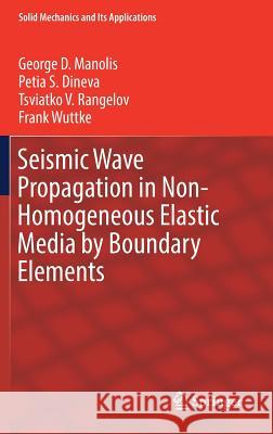 Seismic Wave Propagation in Non-Homogeneous Elastic Media by Boundary Elements George Manolis Petia Dineva Tsviatko Rangelov 9783319452050 Springer