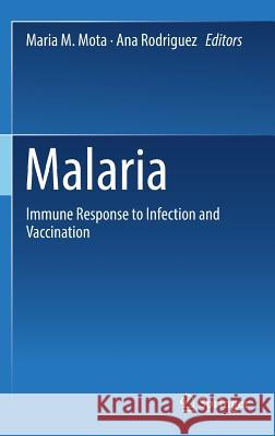 Malaria: Immune Response to Infection and Vaccination Mota, Maria M. 9783319452081 Springer