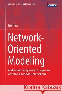 Network-Oriented Modeling: Addressing Complexity of Cognitive, Affective and Social Interactions Treur, Jan 9783319452111