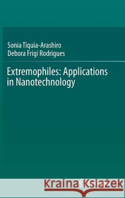 Extremophiles: Applications in Nanotechnology Tiquia-Arashiro, Sonia 9783319452142 Springer