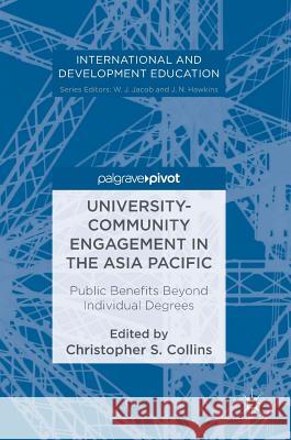 University-Community Engagement in the Asia Pacific: Public Benefits Beyond Individual Degrees Collins, Christopher S. 9783319452210 Palgrave MacMillan