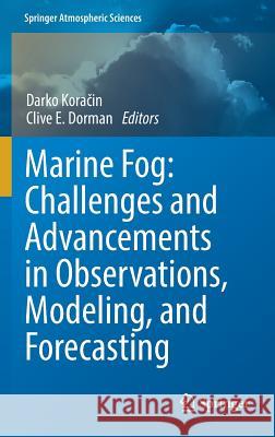 Marine Fog: Challenges and Advancements in Observations, Modeling, and Forecasting Koračin, Darko 9783319452272