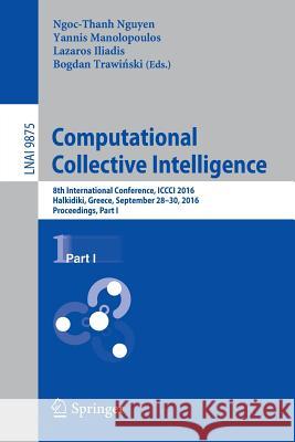Computational Collective Intelligence: 8th International Conference, ICCCI 2016, Halkidiki, Greece, September 28-30, 2016. Proceedings, Part I Nguyen, Ngoc-Thanh 9783319452425