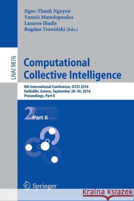 Computational Collective Intelligence: 8th International Conference, ICCCI 2016, Halkidiki, Greece, September 28-30, 2016. Proceedings, Part II Nguyen, Ngoc Thanh 9783319452456 Springer