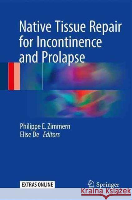 Native Tissue Repair for Incontinence and Prolapse Philippe E. Zimmern Elise De 9783319452661 Springer