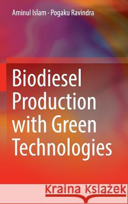 Biodiesel Production with Green Technologies Aminul Islam Pogaku Ravindra 9783319452722 Springer