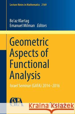 Geometric Aspects of Functional Analysis: Israel Seminar (Gafa) 2014-2016 Klartag, Bo'az 9783319452814 Springer