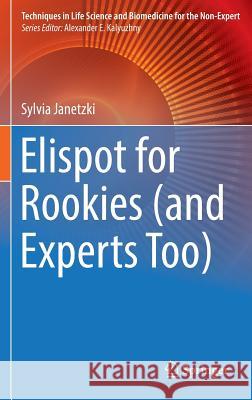 Elispot for Rookies (and Experts Too) Sylvia Janetzki 9783319452937 Springer