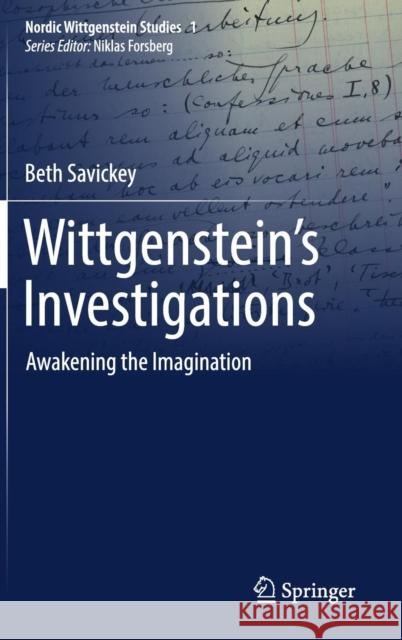 Wittgenstein's Investigations: Awakening the Imagination Savickey, Beth 9783319453088 Springer