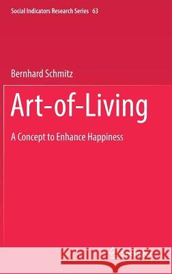 Art-Of-Living: A Concept to Enhance Happiness Schmitz, Bernhard 9783319453231 Springer