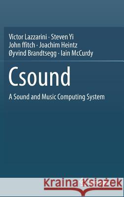 Csound: A Sound and Music Computing System Lazzarini, Victor 9783319453682 Springer
